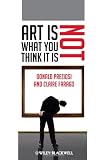Art Is Not What You Think It Is (Blackwell Manifestos)