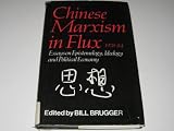 Chinese Marxism in flux 1978-84 : essays on epistemology, ideology and political economy