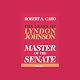 Master of the Senate: The Years of Lyndon Johnson, Volume 3