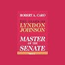 Master of the Senate: The Years of Lyndon Johnson, Volume 3