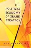 The Political Economy of Grand Strategy (Cornell Studies in Security Affairs)