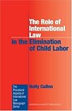 The Role of International Law in the Elimination of Child Labor (Procedural Aspects of International Law Monograph)