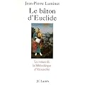 Le B�ton d'Euclide : Le roman de la Biblioth�que d'Alexandrie