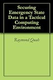 Securing Emergency State Data in a Tactical Computing Environment