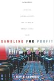Gambling for Profit: Lotteries, Gaming Machines, and Casinos in Cross-National Focus