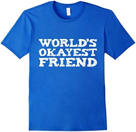 Men's Funny World's Okayest Friend T-shirt Best Friends Pals Gift Large Royal Blue