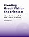 Creating Great Visitor Experiences: A Guide for Museums, Parks, Zoos, Gardens, and Libraries