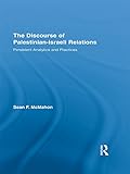The discourse of Palestinian-Israeli relations : persistent analytics and practices
