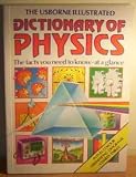 The Usborne Illustrated Dictionary of Physics: The Facts You Need to Know-At a Glance (Science dictionaries)