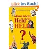 Wann ist ein Held ein Held?: �ber besondere Menschen, ihren Mut und ihre Widerspr�che