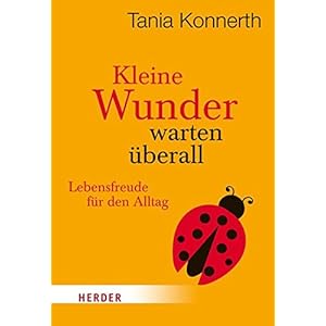Kleine Wunder warten überall: Lebensfreude für den Alltag (HERDER spektrum)