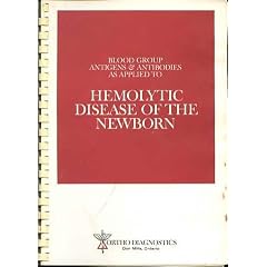 Blood Group Antigens and Antibodies As Applied to Hemolytic Disease of the Newborn by Anonymous