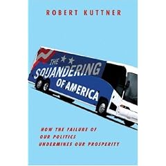 The Squandering of America: How the Failure of Our Politics Undermines Our Prosperity