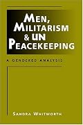 Men, Militarism, and UN Peacekeeping: A Gendered Analysis (Critical Security Studies)