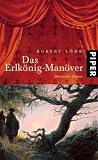 Das Erlk&ouml;nig-Man&ouml;ver: Historischer Roman - Robert L&ouml;hr