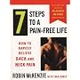 7 Steps to a Pain-Free Life: How to Rapidly Relieve Back and Neck Pain