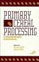 Primary Cereal Processing: A Comprehensive Sourcebook