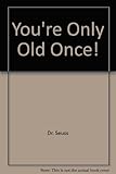 You're only old once