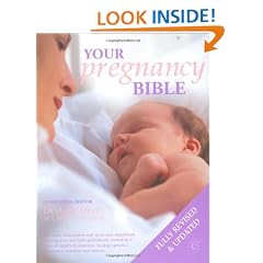 Your Pregnancy Bible: The Experts' Guide to the Nine Months of Pregnancy and the First Weeks of Parenthood. New updated edition