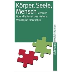 K�rper, Seele, Mensch: Versuch �ber die Kunst des Heilens (suhrkamp taschenbuch)