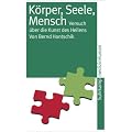 K�rper, Seele, Mensch: Versuch �ber die Kunst des Heilens (suhrkamp taschenbuch)