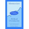 Mormonism Examined and Compared to Biblical Christianity: A Look at the Church of Jesus Christ of Latter-Day Saints by Helen Matern