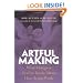 Artful Making: What Managers Need to Know About How Artists Work