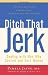 Ditch That Jerk : Dealing With Men Who Control and Hurt Women