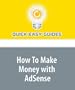 How To Make Money with AdSense: Build a Successful AdSense Business