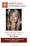 Wholistic Kinesiology: A Quick and Easy System for Optimizing Your Health