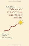 Nicht nur ein schöner Traum - Wege aus der Insolvenz: Ein Ratgeber etwas anderer Art