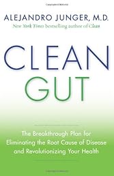 Clean Gut: The Breakthrough Plan for Eliminating the Root Cause of Disease and Revolutionizing Your Health