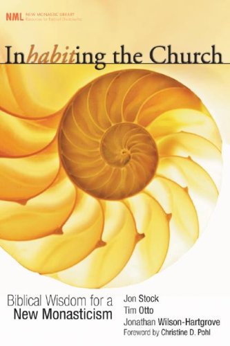 Inhabiting the Church: Biblical Wisdom for a New Monasticism (New Monastic Library: Resources for Radical Discipleship) under Ecclesiology in The Books Store