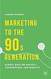 Marketing to the 90s generation : global data on society, consumption, and identity