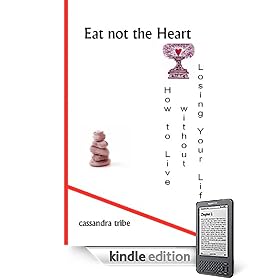 Eat not the Heart: How to Live Without Losing Your Life