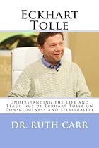Eckhart Tolle: Understanding the Life and Teachings of Eckhart Tolle on Consciousness and Spirituality Eckhart Tolle: Understanding the Life and Teachings of Eckhart Tolle on Consciousness and Spirituality