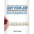 Quit Your Job (and Never Go Back) - How to Create, Start, & Market an Online Business for Under $500 in 30 Days or Less (Workyourselfup.com Presents)
