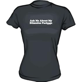Ask me About My Stimulus Package Women's Tee Shirt in 6 Colors Small thru XXL