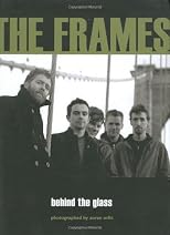 The Frames: Behind the Glass