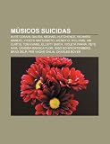 M Sicos Suicidas: Kurt Cobain, Dalida, Michael Hutchence, Richard Manuel, Hideto Matsumoto, Wendy O. Williams, Ian Curtis, Tom Evans Hideto Matsumoto