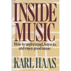 Inside Music: How to Understand, Listen To, and Enjoy Good Music by Haas, Karl (1984) Hardcover