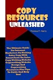 Copy Resources Unleashed: The Ultimate Guide For Internet Marketers On Writing Sales Copy With Smart Facts On Sales Copy Writing, Website Copywriting, ... Resources Plus Tips To Guide And Help You!