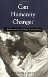 Can Humanity Change?: J. Krishnamurti in Dialogue with Buddhists