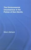 The Environmental Unconscious In the Fiction of Don Delillo (Studies in Major Literary Authors)