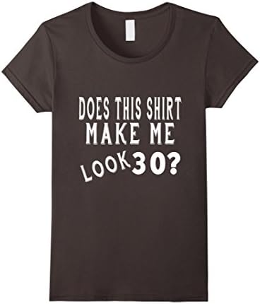 Women's Does This Shirt Make Me Look 30 Years Old 30th Birthday Gift Medium Asphalt