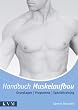 Handbuch Muskelaufbau: Grundlagen - Programme - Spezialtraining