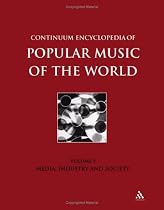 Continuum Encyclopedia of Popular Music of the World: Media, Industry and Society v.1: Media, Industry and Society Vol 1
