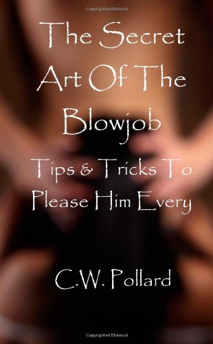 The Secret Art Of The Blowjob: Tips & Tricks To Please Him Every Time