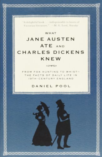 What Jane Austen Ate and Charles Dickens Knew: From Fox Hunting to Whist-the Facts of Daily Life in Nineteenth-Century England by Daniel Pool (1994-04-21)