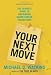 Your Next Move: The Leader's Guide to Navigating Major Career Transitions